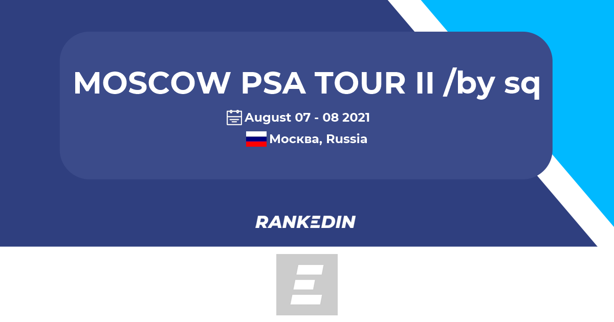 MOSCOW PSA TOUR II /by squashclub Moscow/ Squash Tournament Москва -  Rankedin | Rankedin